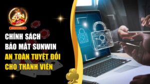 Chính Sách Bảo Mật Sunwin – Bảo Mật Thông Tin Thành Viên