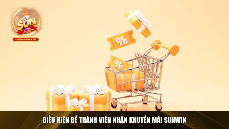 Khuyến Mãi Sunwin - Chương Trình Ưu Đãi Cho Mọi Thành Viên Điều kiện để thành viên nhận khuyến mãi Sunwin